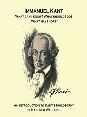 cover image of Immanuel Kant. What can I know? What should I do? What may I hope?